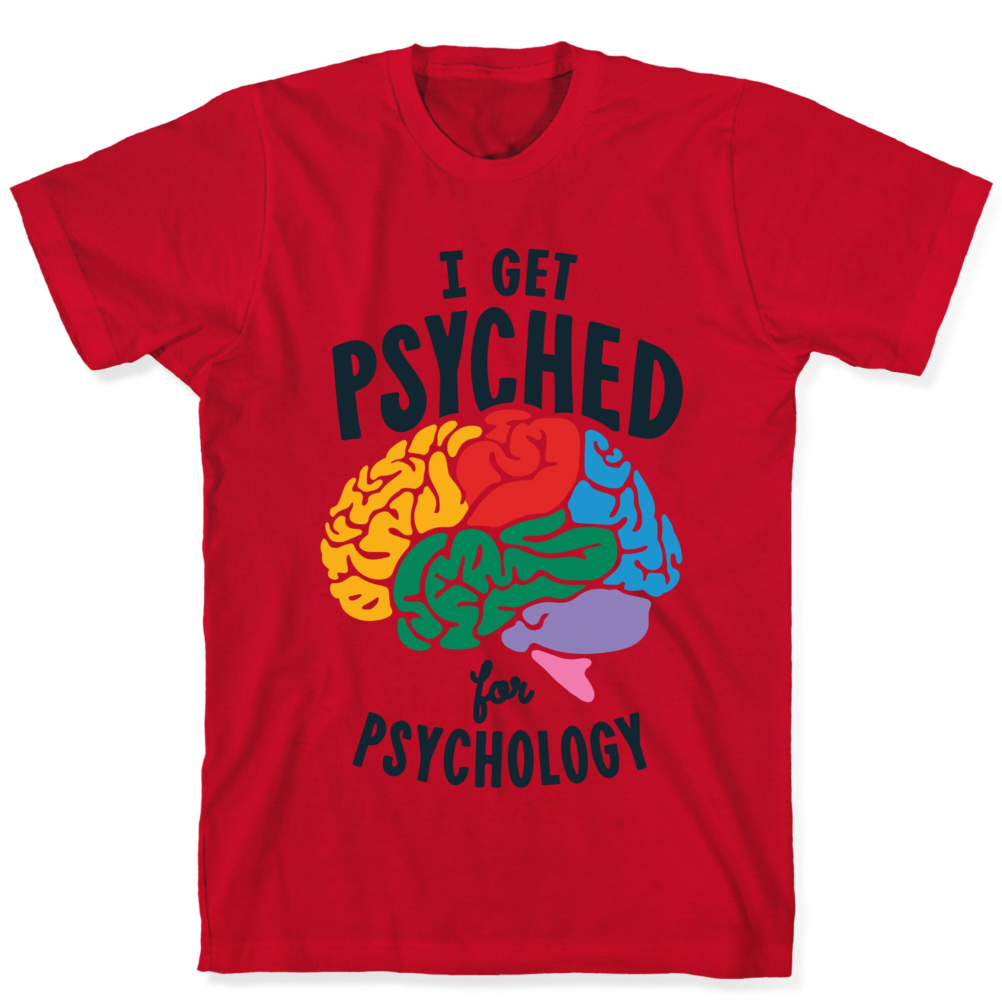 I Get Psyched for Psychology T-Shirt